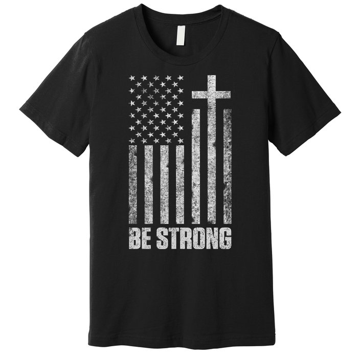 Be Strong Inspirational Christian American Flag Premium T-Shirt