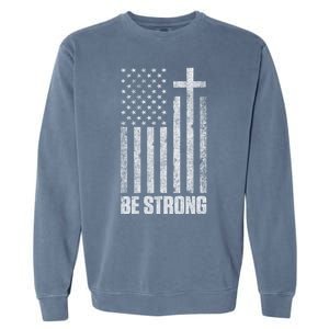 Be Strong Inspirational Christian American Flag Garment-Dyed Sweatshirt