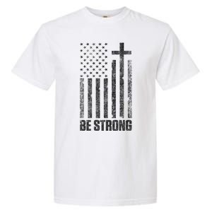 Be Strong Inspirational Christian American Flag Garment-Dyed Heavyweight T-Shirt