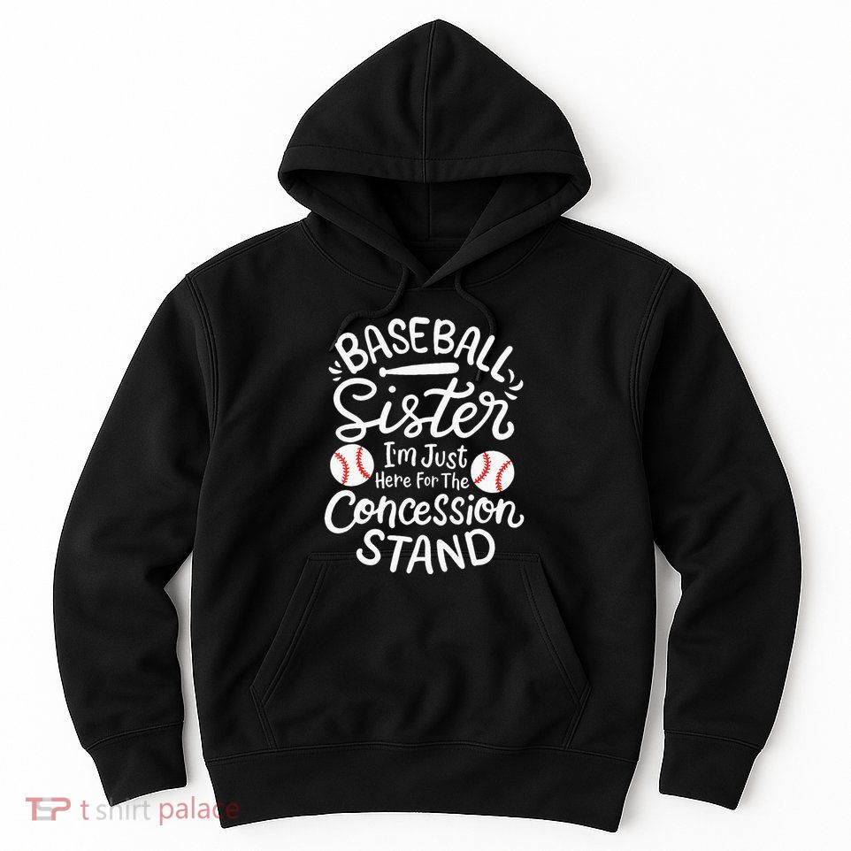Baseball Sister IM Just Here For Concession Stand Hoodie