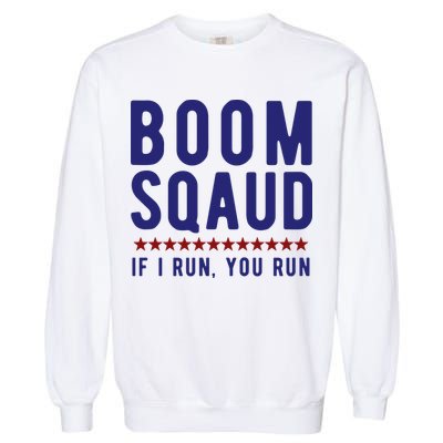 Boom Squad If I Run You Run Funny 4th Of July Garment-Dyed Sweatshirt