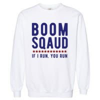 Boom Squad If I Run You Run Funny 4th Of July Garment-Dyed Sweatshirt