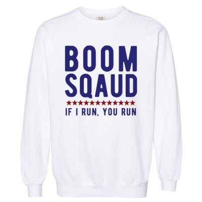 Boom Squad If I Run You Run Funny 4th Of July Garment-Dyed Sweatshirt