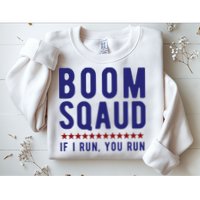 Boom Squad If I Run You Run Funny 4th Of July Sweatshirt