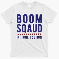 Boom Squad If I Run You Run Funny 4th Of July T-Shirt
