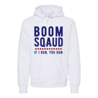 Boom Squad If I Run You Run Funny 4th Of July Premium Hoodie