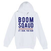 Boom Squad If I Run You Run Funny 4th Of July Premium Pullover Hoodie