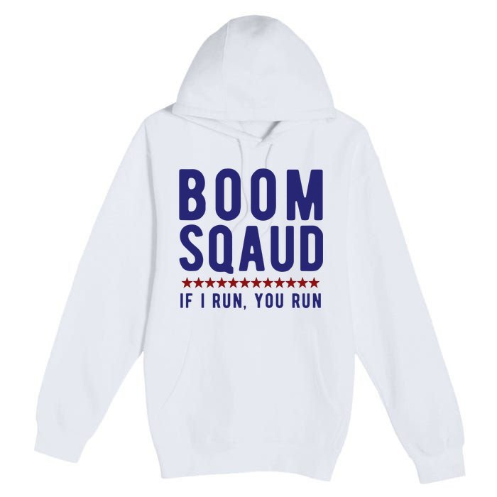 Boom Squad If I Run You Run Funny 4th Of July Premium Pullover Hoodie