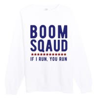 Boom Squad If I Run You Run Funny 4th Of July Premium Crewneck Sweatshirt