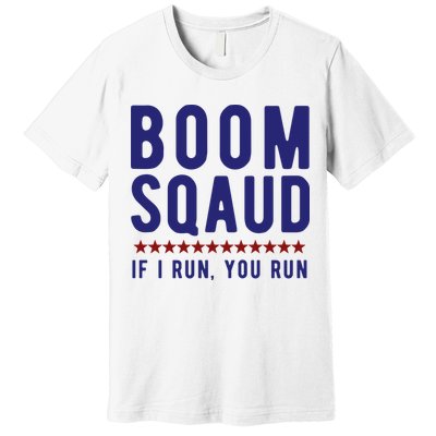 Boom Squad If I Run You Run Funny 4th Of July Premium T-Shirt