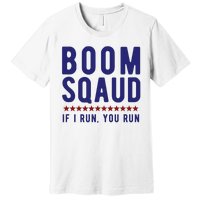 Boom Squad If I Run You Run Funny 4th Of July Premium T-Shirt