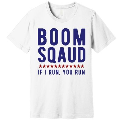 Boom Squad If I Run You Run Funny 4th Of July Premium T-Shirt