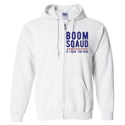 Boom Squad If I Run You Run Funny 4th Of July Full Zip Hoodie