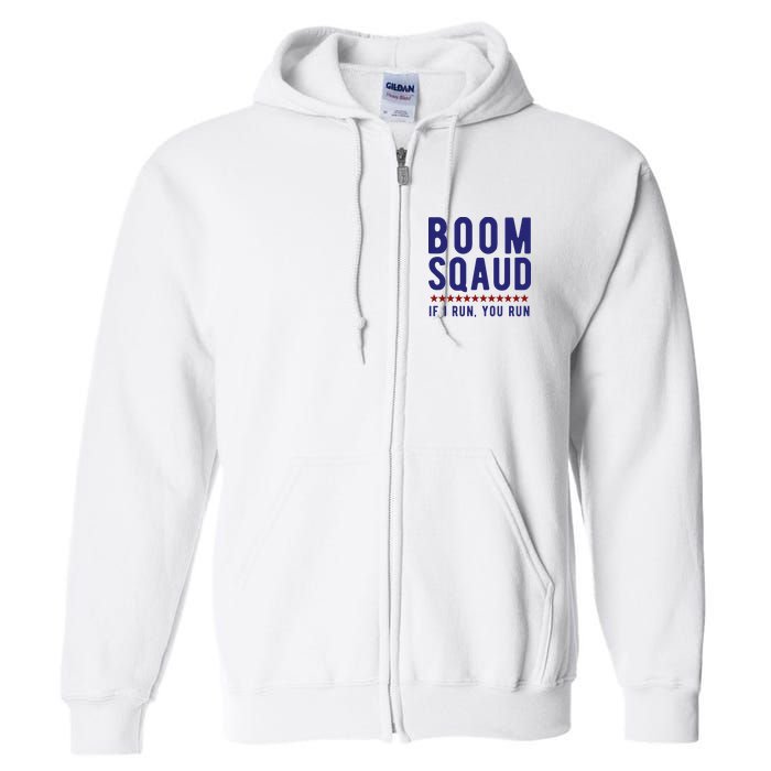 Boom Squad If I Run You Run Funny 4th Of July Full Zip Hoodie