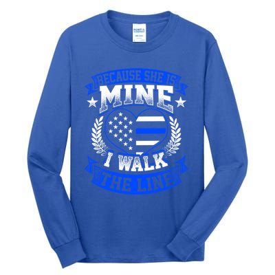 Because She Is Mine I Walk The Line Patriotic Police Officer Gift Tall Long Sleeve T-Shirt