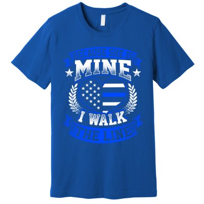 Because She Is Mine I Walk The Line Patriotic Police Officer Gift Premium T-Shirt