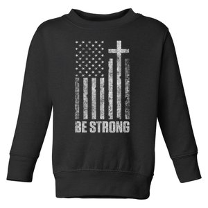 Be Strong Inspirational Christian American Flag Toddler Sweatshirt