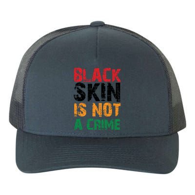 Black Skin Is Not A Crime For Black History Month Gift African Pride Yupoong Adult 5-Panel Trucker Hat