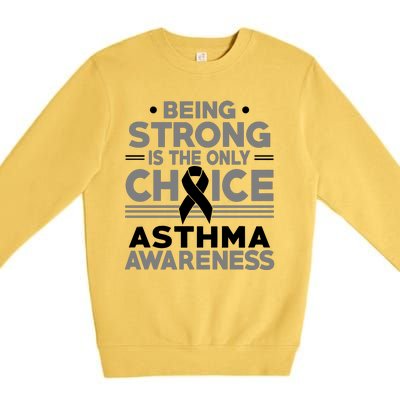 Being Strong Is The Only Choice Asthma Awareness Premium Crewneck Sweatshirt