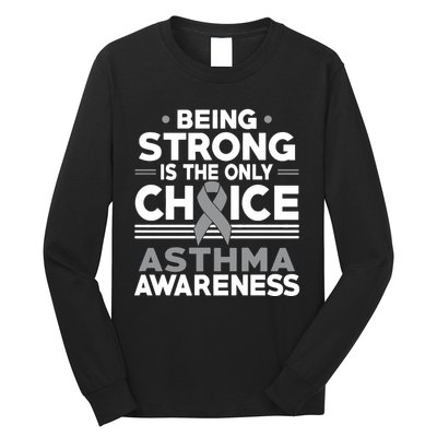 Being Strong Is The Only Choice Asthma Awareness Long Sleeve Shirt