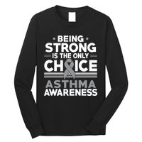 Being Strong Is The Only Choice Asthma Awareness Long Sleeve Shirt