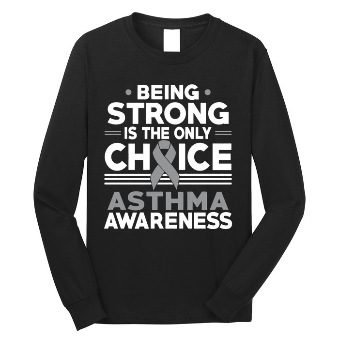 Being Strong Is The Only Choice Asthma Awareness Long Sleeve Shirt