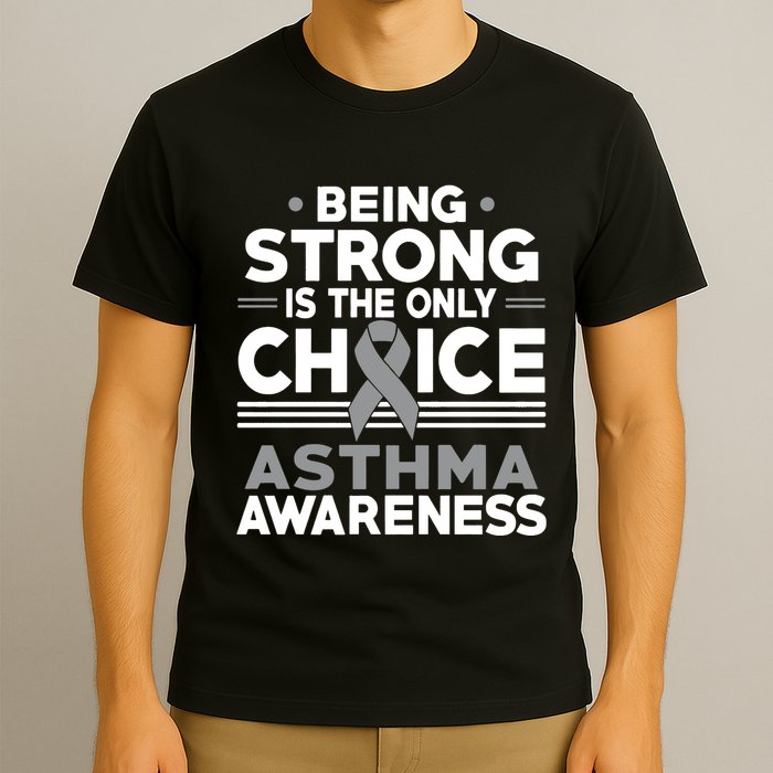 Being Strong Is The Only Choice Asthma Awareness T-Shirt