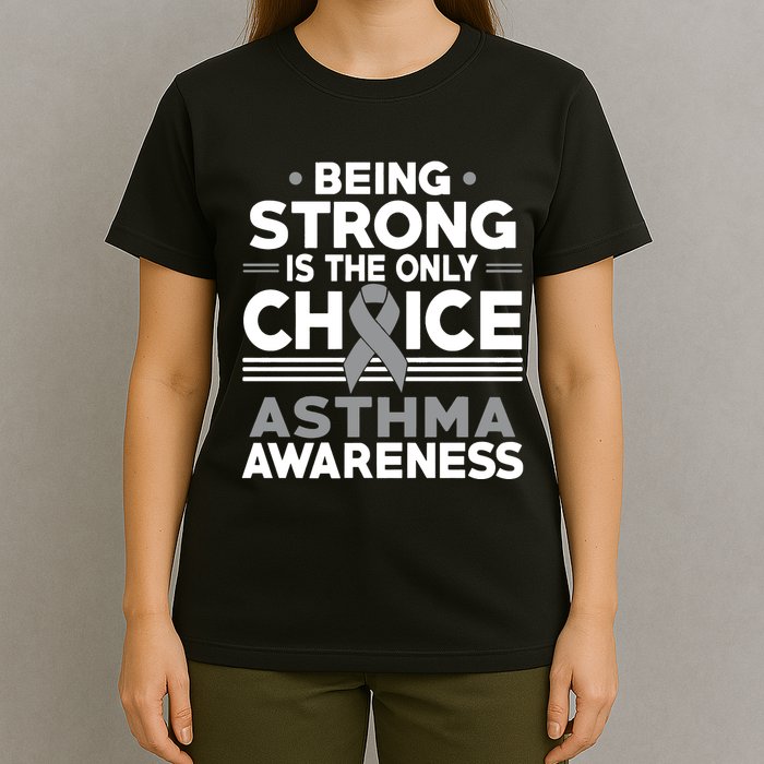Being Strong Is The Only Choice Asthma Awareness T-Shirt