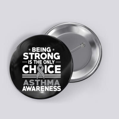 Being Strong Is The Only Choice Asthma Awareness Button