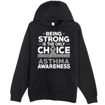 Being Strong Is The Only Choice Asthma Awareness Premium Pullover Hoodie
