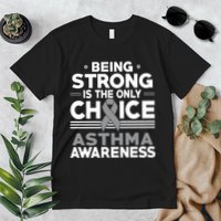 Being Strong Is The Only Choice Asthma Awareness Premium T-Shirt