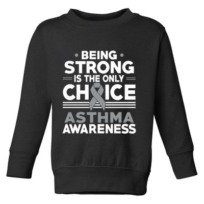 Being Strong Is The Only Choice Asthma Awareness Toddler Sweatshirt