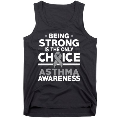 Being Strong Is The Only Choice Asthma Awareness Tank Top