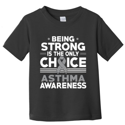 Being Strong Is The Only Choice Asthma Awareness Toddler T-Shirt