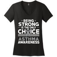 Being Strong Is The Only Choice Asthma Awareness Women's V-Neck T-Shirt