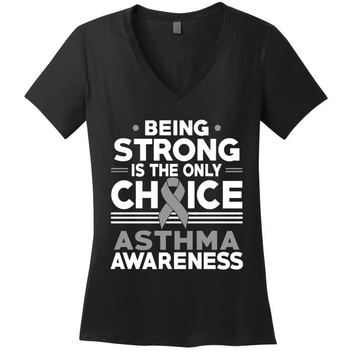 Being Strong Is The Only Choice Asthma Awareness Women's V-Neck T-Shirt