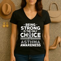 Being Strong Is The Only Choice Asthma Awareness Women's V-Neck T-Shirt