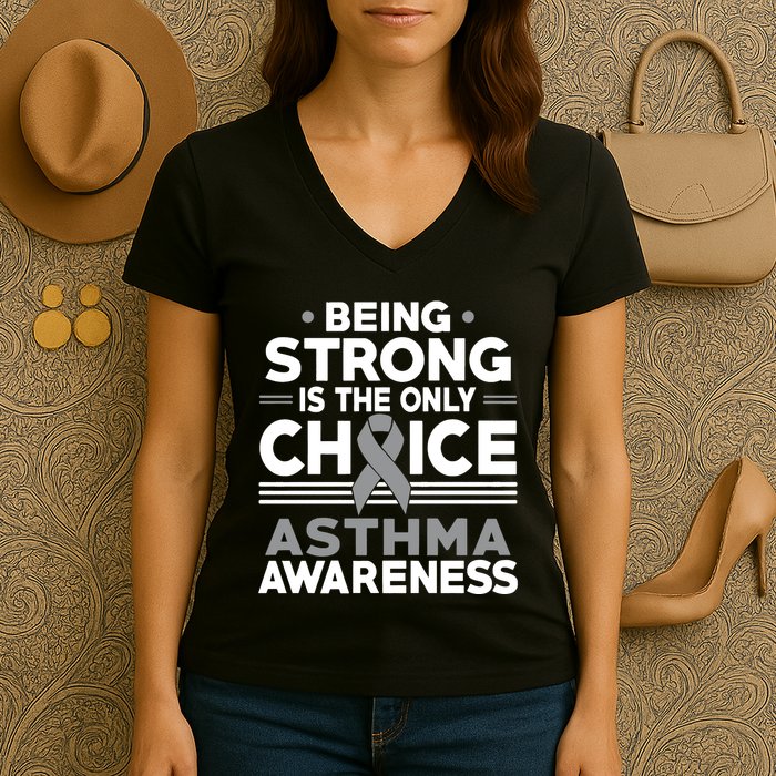 Being Strong Is The Only Choice Asthma Awareness Women's V-Neck T-Shirt