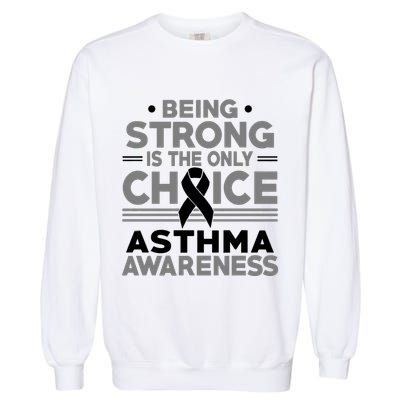 Being Strong Is The Only Choice Asthma Awareness Garment-Dyed Sweatshirt