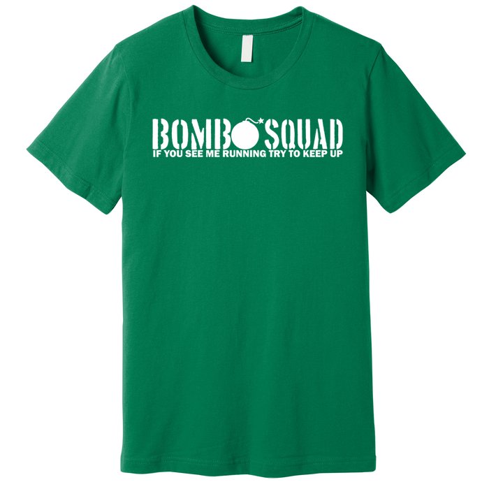 Bomb Squad If You See Me Running Try To Keep Up Premium T-Shirt