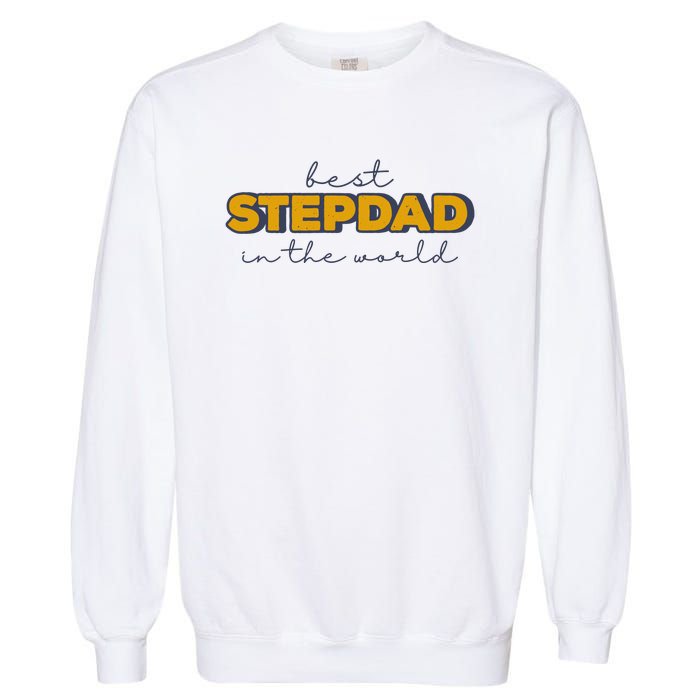 Best Stepdad In The World Fathers Day Garment-Dyed Sweatshirt