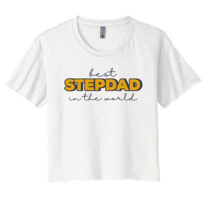 Best Stepdad In The World Fathers Day Women's Crop Top Tee