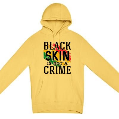 Black Skin Is Not A Crime For Black History Month Gift Premium Pullover Hoodie