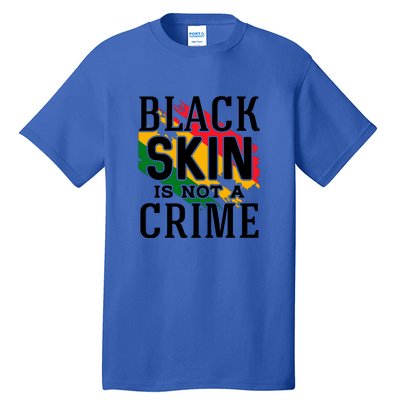 Black Skin Is Not A Crime For Black History Month Gift Tall T-Shirt