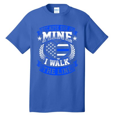 Because She Is Mine I Walk The Line Patriotic Police Officer Gift Tall T-Shirt