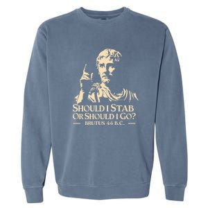 Brutus Stab Julius Caesar Quote Garment-Dyed Sweatshirt