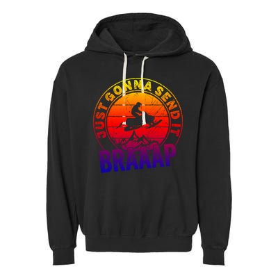 Braaap Snowmobile Just Gonna Send It Snowmobile Snow Rider Gift Garment-Dyed Fleece Hoodie