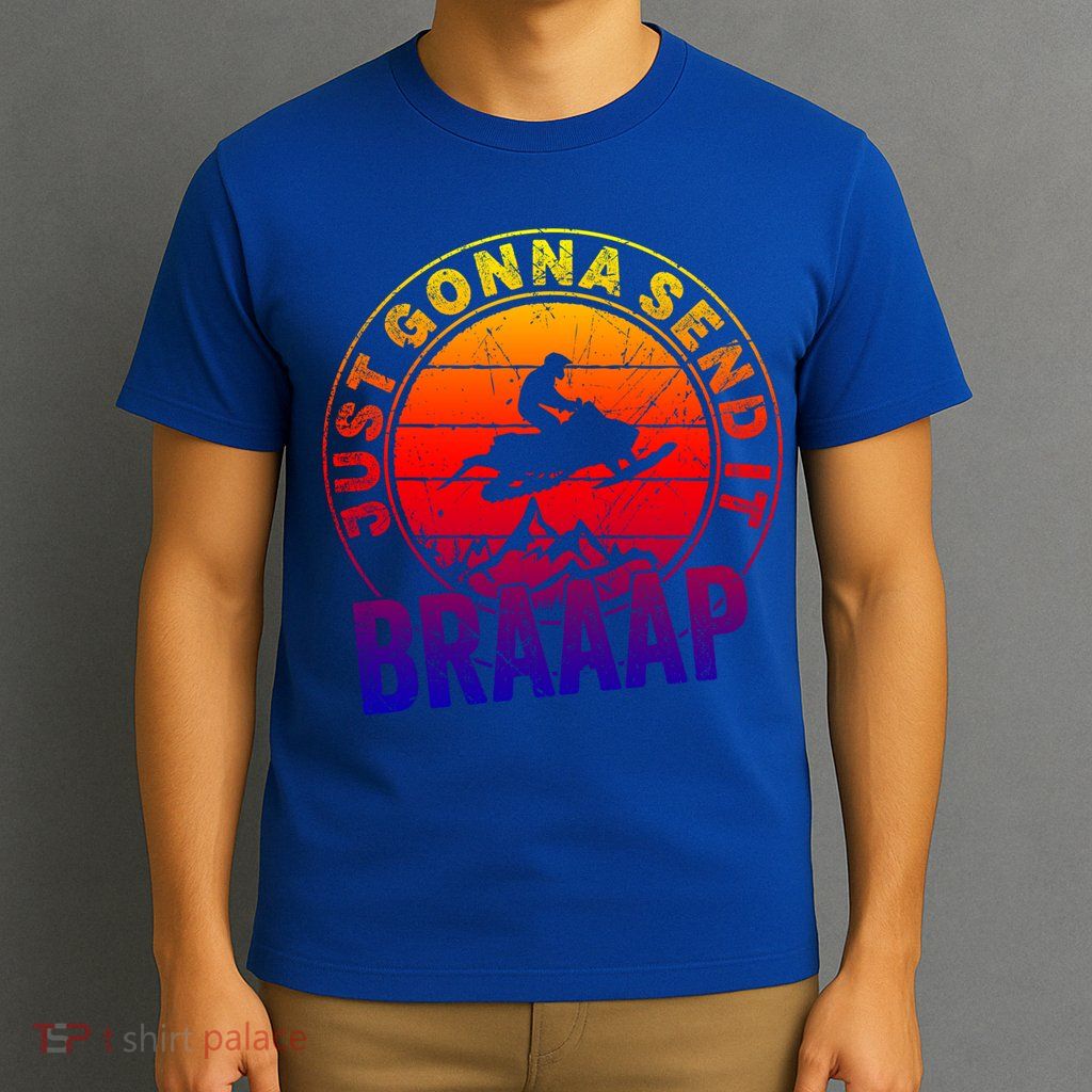 Braaap Snowmobile Just Gonna Send It Snowmobile Snow Rider Gift T-Shirt