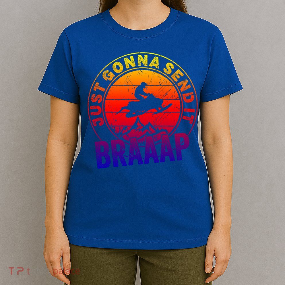 Braaap Snowmobile Just Gonna Send It Snowmobile Snow Rider Gift T-Shirt