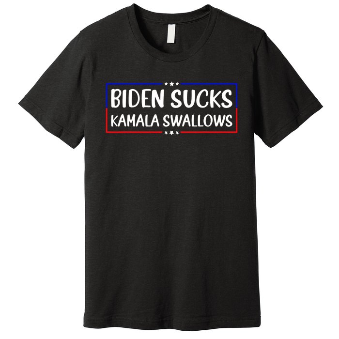 Biden Sucks Kamala Swallows Funny Biden And Kamala Premium T-Shirt